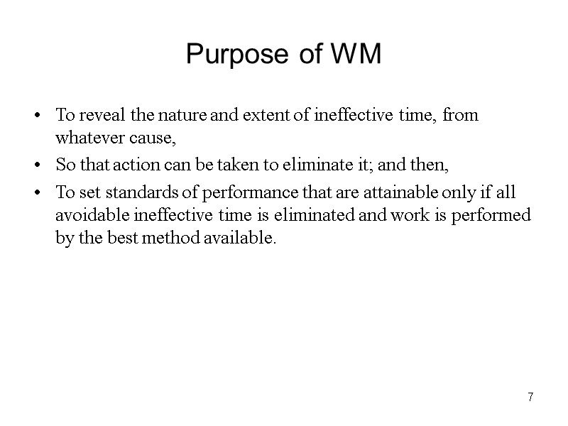 7 Purpose of WM To reveal the nature and extent of ineffective time, from